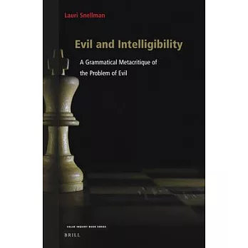 Evil and Intelligibility: A Grammatical Metacritique of the Problem of Evil