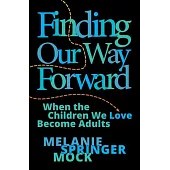 Finding Our Way Forward: When the Children We Love Become Adults