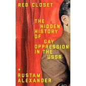 Red Closet: The Untold Story of Gay Oppression in the USSR
