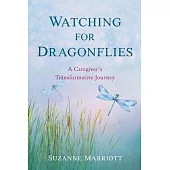 Watching for Dragonflies: A Caregiver’s Transformative Journey