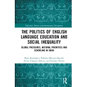 The Politics of English Language Education and Social Inequality: Global Pressures, National Priorities and Schooling in India