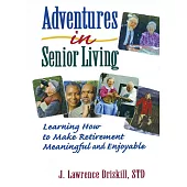 Adventures in Senior Living: Learning How to Make Retirement Meaningful and Enjoyable