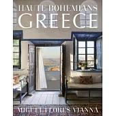 Haute Bohemians: Greece: Interiors, Architecture, and Landscapes