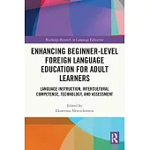 Enhancing Beginner-Level Foreign Language Education for Adult Learners: Language Instruction, Intercultural Competence, Technology, and Assessment