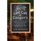 Last Call at Coogan’s: The Life and Death of a Neighborhood Bar