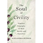 The Soul of Civility: Why Politeness Failed America, and How Civility Can Save It