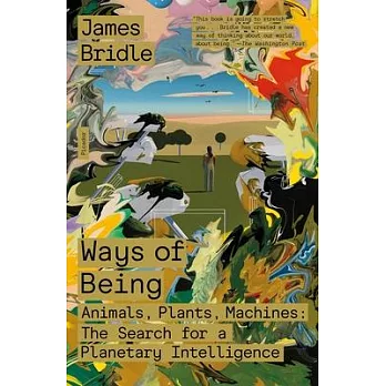 Ways of Being: Animals, Plants, Machines: The Search for a Planetary Intelligence