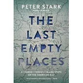 The Last Empty Places: A Journey Through Blank Spots on the American Map