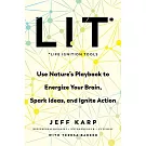 Lit: Life Ignition Tools: Use Nature’s Playbook to Energize Your Brain, Spark Ideas, and Ignite Action