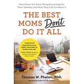 Best Moms Don’t Do It All: How Moms Got Stuck Doing Everything for Their Families and What They Can Do about It