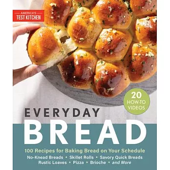 Everyday Bread: 100 Easy, Flexible Ways to Make Bread on Your Schedule