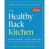 The Healthy Back Cookbook: Move Easier, Cook Simplerhow to Enjoy Great Food While Managing Back Pain