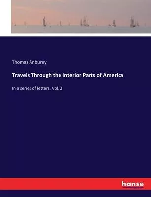 Travels Through the Interior Parts of America: In a series of letters. Vol. 2