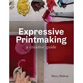 Expressive Printmaking: A Creative Guide