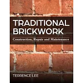 Traditional Brickwork: Construction, Repair and Maintenance