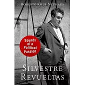 Silvestre Revueltas: Sounds of a Political Passion