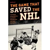 The Game That Saved the NHL: The Broad Street Bullies, the Soviet Red Machine, and Super Series ’76