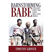 Barnstorming Babe: A Slugger’s Bumpy Trek Across Jerkwater America