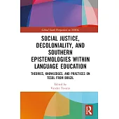 Social Justice, Decoloniality, and Southern Epistemologies Within Language Education: Theories, Knowledges, and Practices on Tesol from Brazil