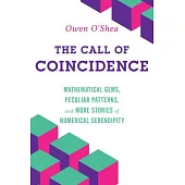 The Call of Coincidence: Mathematical Gems, Peculiar Patterns, and More Stories of Numerical Serendipity