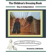The Children’s Dressing Book: Sing to Independence: Parent Guide to Healthy Relationships & Social-Emotional Development