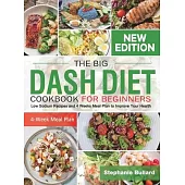 The Big Dash Diet Cookbook for Beginners: Low Sodium Recipes and 4 Weeks Meal Plan to Improve Your Health