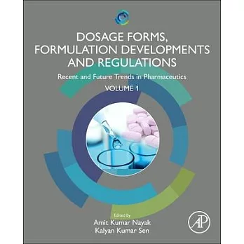 Dosage Forms, Formulation Developments and Regulations: Recent and Future Trends in Pharmaceutics - Volume 1