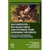 Biocomposites - Bio-Based Fibres and Polymers from Renewable Resources: Processing, Performance, Durability and Applications