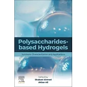 Polysaccharide Based Hydrogels: Synthesis, Characterization and Applications