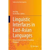 Linguistic Interfaces in East-Asian Languages: A Festschrift in Honor of Yoshihisa Kitagawa