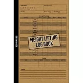 Weight Lifting Log Book: Workout Journal for Beginners & Beyond, Fitness Logbook for Men and Women, Personal Exercise Notebook for Strength Tra
