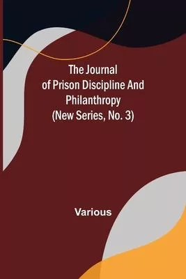 The Journal of Prison Discipline and Philanthropy (New Series, No. 3)