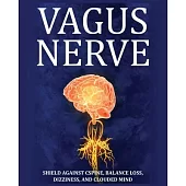 Vagus Nerve: Tips for your C Spine, Balance Loss, Dizziness, and Clouded Mind. Learn Self-Help Exercises, How to Stimulate and Acti