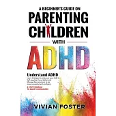A Beginner’s Guide on Parenting Children with ADHD