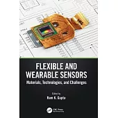Flexible and Wearable Sensors: Materials, Technologies, and Challenges