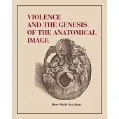 Violence and the Genesis of the Anatomical Image
