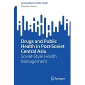 Drugs and Public Health in Post-Soviet Central Asia: Soviet-Style Health Management