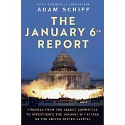 The January 6th Report: Findings from the Select Committee to Investigate the January 6 Attack on the United States Capitol