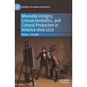 Moveable Designs, Liminal Aesthetics, and Cultural Production in America Since 1772