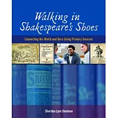 Walking in Shakespeare’s Shoes: Connecting His World and Ours Using Primary Sources