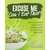 Excuse Me, Can I Eat That?: Delicious Plant-Based Recipes for Those Following a Gluten-Free Diet and Those Suffering IBS
