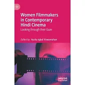 Women Filmmakers in Contemporary Hindi Cinema: Looking Through Their Gaze