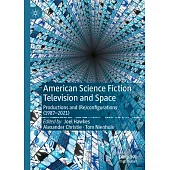 American Science Fiction Television and Space: Productions and (Re)Configurations (1987-2021)