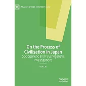 On the Process of Civilisation in Japan: Sociogenetic and Psychogenetic Investigations