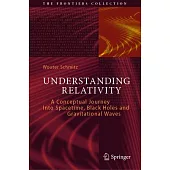 Understanding Relativity: A Conceptual Journey Into Spacetime, Black Holes and Gravitational Waves