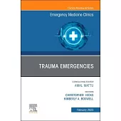 Trauma Emergencies, an Issue of Emergency Medicine Clinics of North America: Volume 41-1