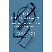 The Entanglement: How Art and Philosophy Make Us What We Are