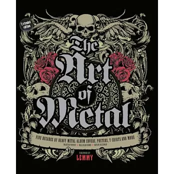 The Art of Metal: Five Decades of Heavy Metal Album Covers, Posters, T-Shirts, and More