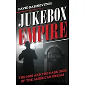 Jukebox Empire: The Mob and the Dark Side of the American Dream