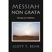 Messiah Non Grata: Musings of a Madman